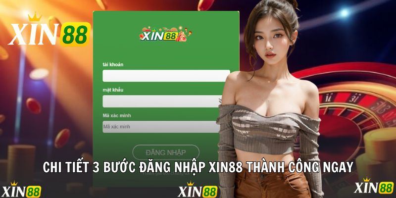Chi tiết 3 bước đăng nhập Xin88 thành công ngay